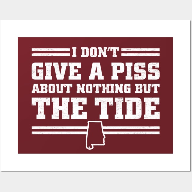 I Don't Give A Piss About Nothing But The Tide: Funny Alabama Football Wall Art by TwistedCharm